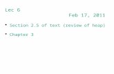 Lec 6 Feb 17, 2011  Section 2.5 of text (review of heap)  Chapter 3.