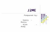 J2ME Prepared by: - Gaery- Ronny - Alan- Andy. Why Technology for Mobile Devices? The nature of wireless devices is changing Old devices: All the software.
