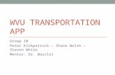 WVU TRANSPORTATION APP Group 10 Peter Kirkpatrick – Shane Welsh – Steven White Mentor: Dr. Bourlai.