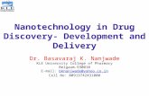 Nanotechnology in Drug Discovery- Development and Delivery Dr. Basavaraj K. Nanjwade KLE University College of Pharmacy Belgaum-590010 E-mail: bknanjwade@yahoo.co.inbknanjwade@yahoo.co.in.