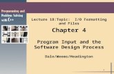1 Lecture 18:Topic: I/O Formatting and Files Chapter 4 Program Input and the Software Design Process Dale/Weems/Headington.
