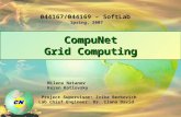 CompuNet Grid Computing Milena Natanov Keren Kotlovsky Project Supervisor: Zvika Berkovich Lab Chief Engineer: Dr. Ilana David Spring, 2007 044167/044169.