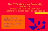 The STFM Group on Community Medicine Educating the Reflective Community Oriented Practitioner Group on Community Medicine STFM Toronto, May 2004 Presenters: