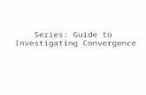Series: Guide to Investigating Convergence. Understanding the Convergence of a Series.