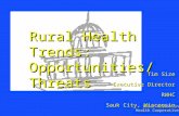 Rural Wisconsin Health Cooperative Tim Size Executive Director RWHC Sauk City, Wisconsin Rural Health Trends: Opportunities/Threats.