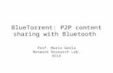 BlueTorrent: P2P content sharing with Bluetooth Prof. Mario Gerla Network Research Lab. UCLA.