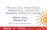 Physics 121: Electricity & Magnetism – Lecture 10 Magnetic Fields & Currents Dale E. Gary Wenda Cao NJIT Physics Department.