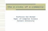The e-risks of e-commerce Professor Ken Birman Dept. of Computer Science Cornell University.