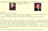 James Monroe and John Quincy Adams: Granddaddy’s of American Imperialism Monroe Doctrine: -1823, State of the Union -came on the eve of many Latin American.