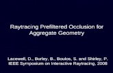 Raytracing Prefiltered Occlusion for Aggregate Geometry Lacewell, D., Burley, B., Boulos, S. and Shirley, P. IEEE Symposium on Interactive Raytracing,