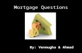 Mortgage Questions By: Vennugha & Ahmad. Renting to Owning 1)Purchasing your own home may be the single biggest investment youâ€™ll ever make, one that