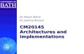 CM20145 Architectures and Implementations Dr Alwyn Barry Dr Joanna Bryson.