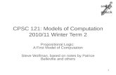 Snick  snack CPSC 121: Models of Computation 2010/11 Winter Term 2 Propositional Logic: A First Model of Computation Steve Wolfman, based on notes by.