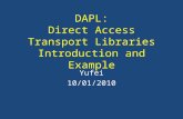 DAPL: Direct Access Transport Libraries Introduction and Example Yufei 10/01/2010.