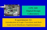 Experiment #2: Introduction to Logic Functions and their Gate-Level Hardware Implementations CPE 169 Digital Design Laboratory.