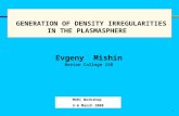 1 GENERATION OF DENSITY IRREGULARITIES IN THE PLASMASPHERE Evgeny Mishin Boston College ISR MURI Workshop 3-6 March 2008.