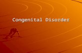 Congenital Disorder. Although present at birth masses may not become clinically apparent until childhood or even adulthood.