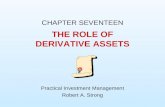 THE ROLE OF DERIVATIVE ASSETS CHAPTER SEVENTEEN Practical Investment Management Robert A. Strong.