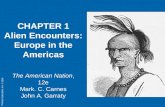 Pearson Education, Inc. © 2006 CHAPTER 1 Alien Encounters: Europe in the Americas The American Nation, 12e Mark. C. Carnes John A. Garraty.