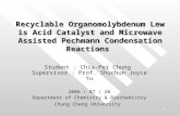 1 Recyclable Organomolybdenum Lewis Acid Catalyst and Microwave Assisted Pechmann Condensation Reactions Student : Chia-Pei Chung Supervisor : Prof. Shuchun.