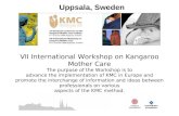 VII International Workshop on Kangaroo Mother Care The purpose of the Workshop is to advance the implementation of KMC in Europe and promote the interchange.