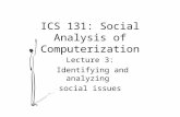 ICS 131: Social Analysis of Computerization Lecture 3: Identifying and analyzing social issues.