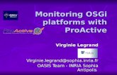 Monitoring OSGi platforms with ProActive Virginie Legrand Virginie.legrand@sophia.inria.fr OASIS Team - INRIA Sophia Antipolis.