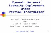 Dynamic Network Security Deployment under Partial Information George Theodorakopoulos (EPFL) John S. Baras (UMD) Jean-Yves Le Boudec (EPFL) September 24,