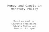 Money and Credit in Monetary Policy Based on work by: Lawrence Christiano, Roberto Motto, and Massimo Rostagno.