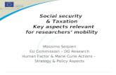Social security & Taxation Key aspects relevant for researchers‘ mobility Massimo Serpieri EU Commission – DG Research Human Factor & Marie Curie Actions.