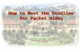 How to Meet the Deadline for Packet Video Bernd Girod Mark Kalman Eric Setton Information Systems Laboratory Stanford University.