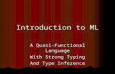 Introduction to ML A Quasi-Functional Language With Strong Typing And Type Inference.