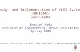 Design and Implementation of VLSI Systems (EN1600) lecture04 Sherief Reda Division of Engineering, Brown University Spring 2008 [sources: Sedra/Prentice.
