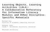 Learning Objects, Learning Activities (LOLA): A Collaborative Referatory for Information Literacy Modules and Other Discipline-Specific Materials Michael.