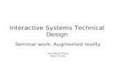 Interactive Systems Technical Design Seminar work: Augmented reality Juha-Matti Malila Matti Yli-Olli.