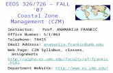 EEOS 326/726 – FALL ‘07 Coastal Zone Management (CZM) Instructor: Prof. ANAMARIJA FRANKIĆ Office Number: S/1/061 Telephone: 74415 Email Address: anamarija.frankic@umb.eduanamarija.frankic@umb.edu.
