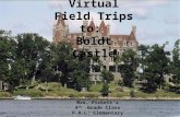 = Virtual Field Trips to: Boldt Castle Mrs. Pickett’s 4 th Grade Class P.A.L. Elementary.