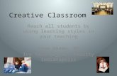 Creative Classroom Reach all students by using learning styles in your teaching Lynn Hanen, MS Ivy Tech Adjunct Faculty Indianapolis.