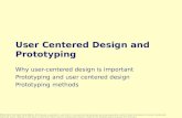 User Centered Design and Prototyping Why user-centered design is important Prototyping and user centered design Prototyping methods Slide deck by Saul.