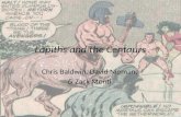 Lapiths and the Centaurs Chris Baldwin, David Nieman, & Zack Monti.