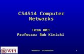 Networks: Introduction1 CS4514 Computer Networks Term B03 Professor Bob Kinicki.
