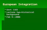 European Integration  Govt 1183  Lecture two—historical background  Feb 9--2006.