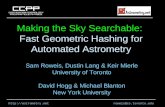 Http://astrometry.netroweis@cs.toronto.edu Making the Sky Searchable: Fast Geometric Hashing for Automated Astrometry Sam Roweis, Dustin Lang & Keir Mierle.