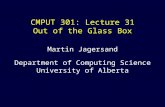 CMPUT 301: Lecture 31 Out of the Glass Box Martin Jagersand Department of Computing Science University of Alberta.