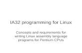 IA32 programming for Linux Concepts and requirements for writing Linux assembly language programs for Pentium CPUs.