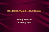 Anthropological Informatics Reality Measures or Reality bytes.