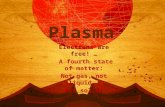 Plasma Electrons are free! … A fourth state of matter: Not gas, not liquid, not solid!