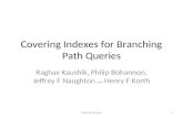 Covering Indexes for Branching Path Queries Raghav Kaushik, Philip Bohannon, Jeffrey F Naughton and Henry F Korth 1Abdullah Mueen.