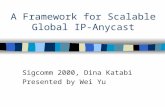 A Framework for Scalable Global IP-Anycast Sigcomm 2000, Dina Katabi Presented by Wei Yu.