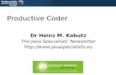 Productive Coder Dr Heinz M. Kabutz The Java Specialists’ Newsletter http://www.javaspecialists.eu.
